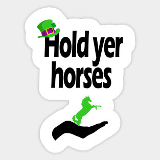 Hold yer horses Sticker